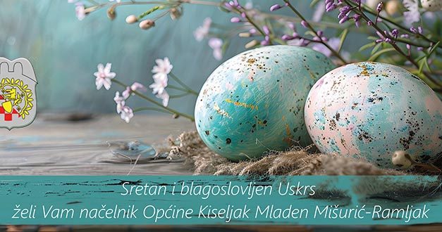 Uskrsna/Vaskrsna čestitka načelnika općine Kiseljak Mladena Mišurića – Ramljaka