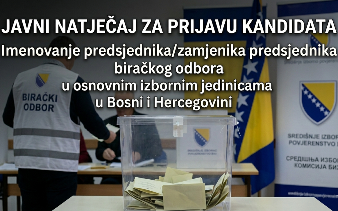 Javni natječaj za prijavu kandidata za imenovanje predsjednika/zamjenika predsjednika biračkog odbora u osnovnim izbornim jedinicama u Bosni i Hercegovini