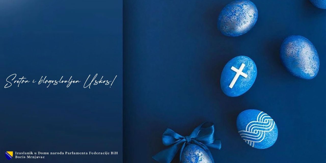 Izaslanik u Domu naroda Parlamenta FBiH Boris Mrnjavac uputio čestitku povodom Uskrsa
